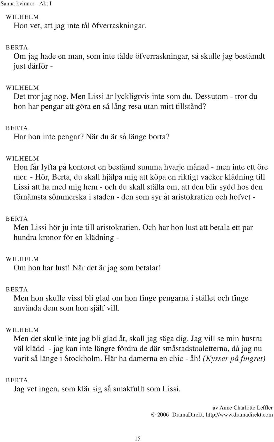 Hon får lyfta på kontoret en bestämd summa hvarje månad - men inte ett öre mer.
