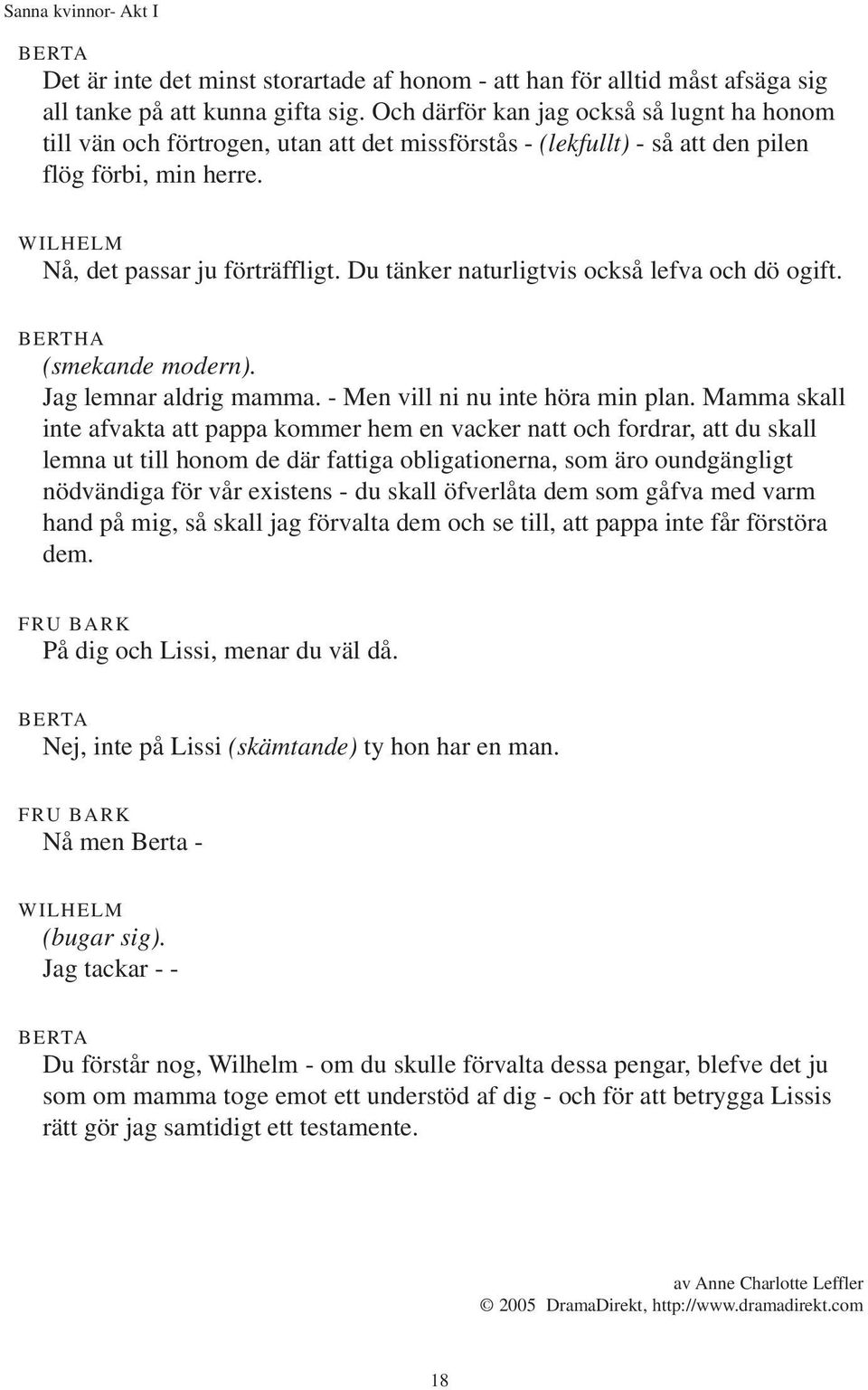 Du tänker naturligtvis också lefva och dö ogift. BERTHA (smekande modern). Jag lemnar aldrig mamma. - Men vill ni nu inte höra min plan.