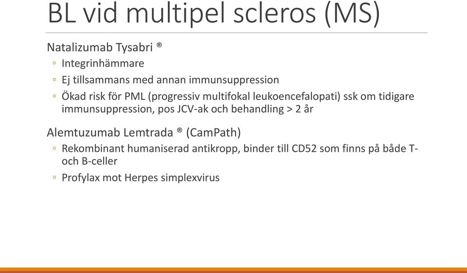 immunsuppression, pos JCV-ak och behandling > 2 år Alemtuzumab Lemtrada (CamPath) Rekombinant