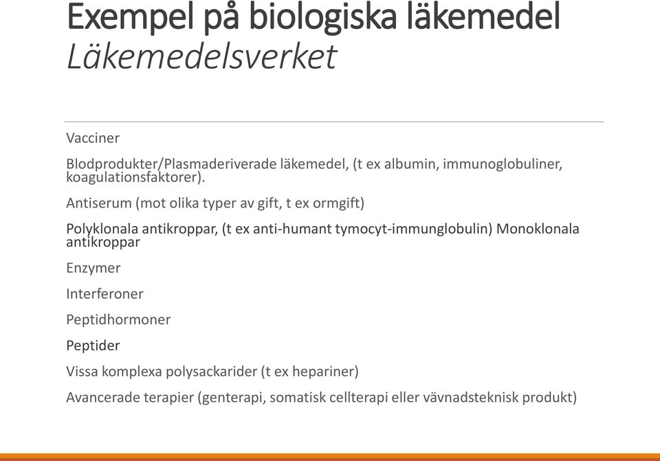 Antiserum (mot olika typer av gift, t ex ormgift) Polyklonala antikroppar, (t ex anti-humant tymocyt-immunglobulin)