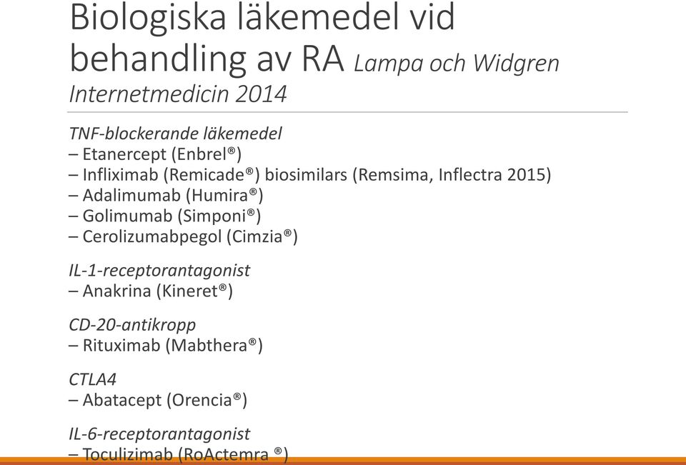 (Humira ) Golimumab (Simponi ) Cerolizumabpegol (Cimzia ) IL-1-receptorantagonist Anakrina (Kineret )