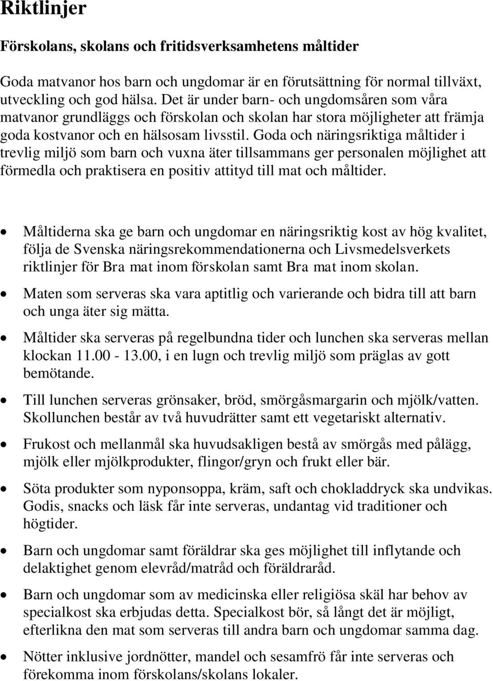 Goda och näringsriktiga måltider i trevlig miljö som barn och vuxna äter tillsammans ger personalen möjlighet att förmedla och praktisera en positiv attityd till mat och måltider.