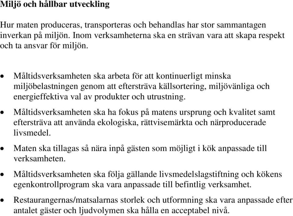 Måltidsverksamheten ska arbeta för att kontinuerligt minska miljöbelastningen genom att eftersträva källsortering, miljövänliga och energieffektiva val av produkter och utrustning.