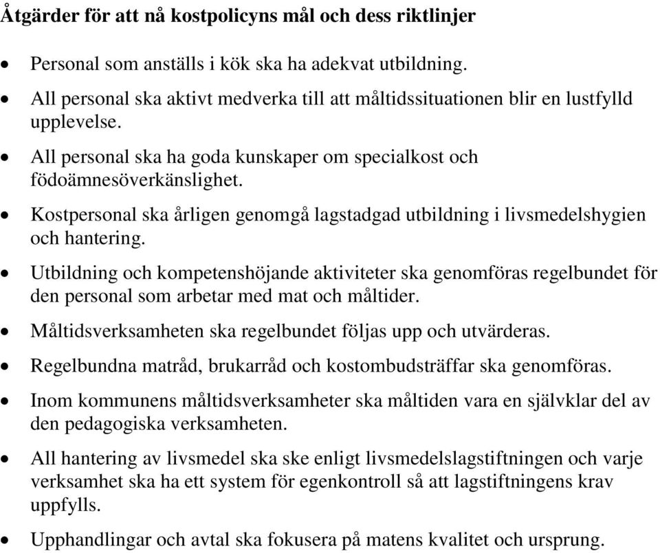 Kostpersonal ska årligen genomgå lagstadgad utbildning i livsmedelshygien och hantering.