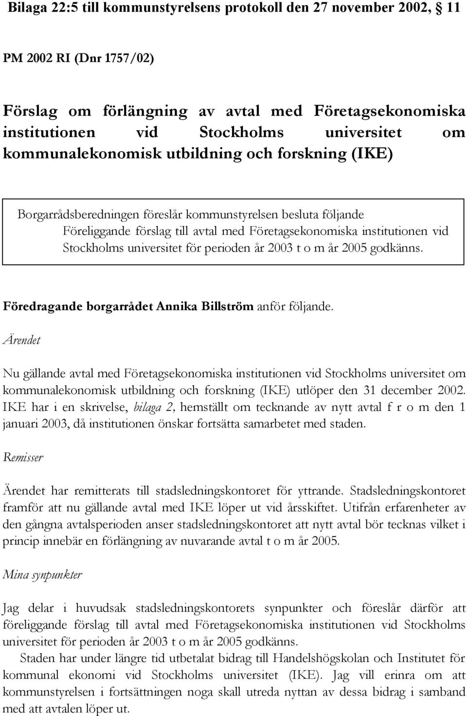 universitet för perioden år 2003 t o m år 2005 godkänns. Föredragande borgarrådet Annika Billström anför följande.