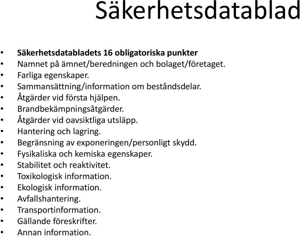 Åtgärder vid oavsiktliga utsläpp. Hantering och lagring. Begränsning av exponeringen/personligt skydd.