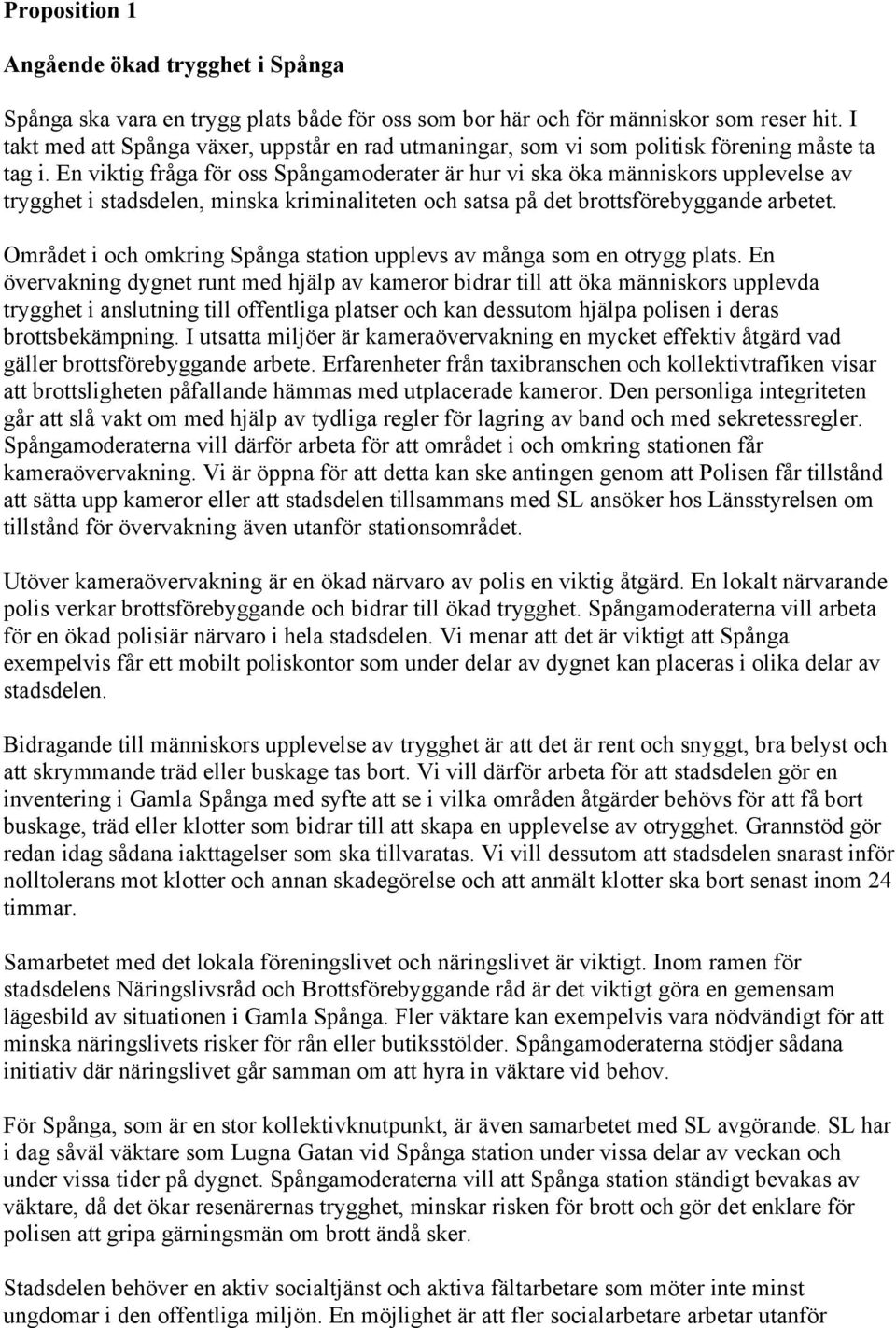 En viktig fråga för oss Spångamoderater är hur vi ska öka människors upplevelse av trygghet i stadsdelen, minska kriminaliteten och satsa på det brottsförebyggande arbetet.