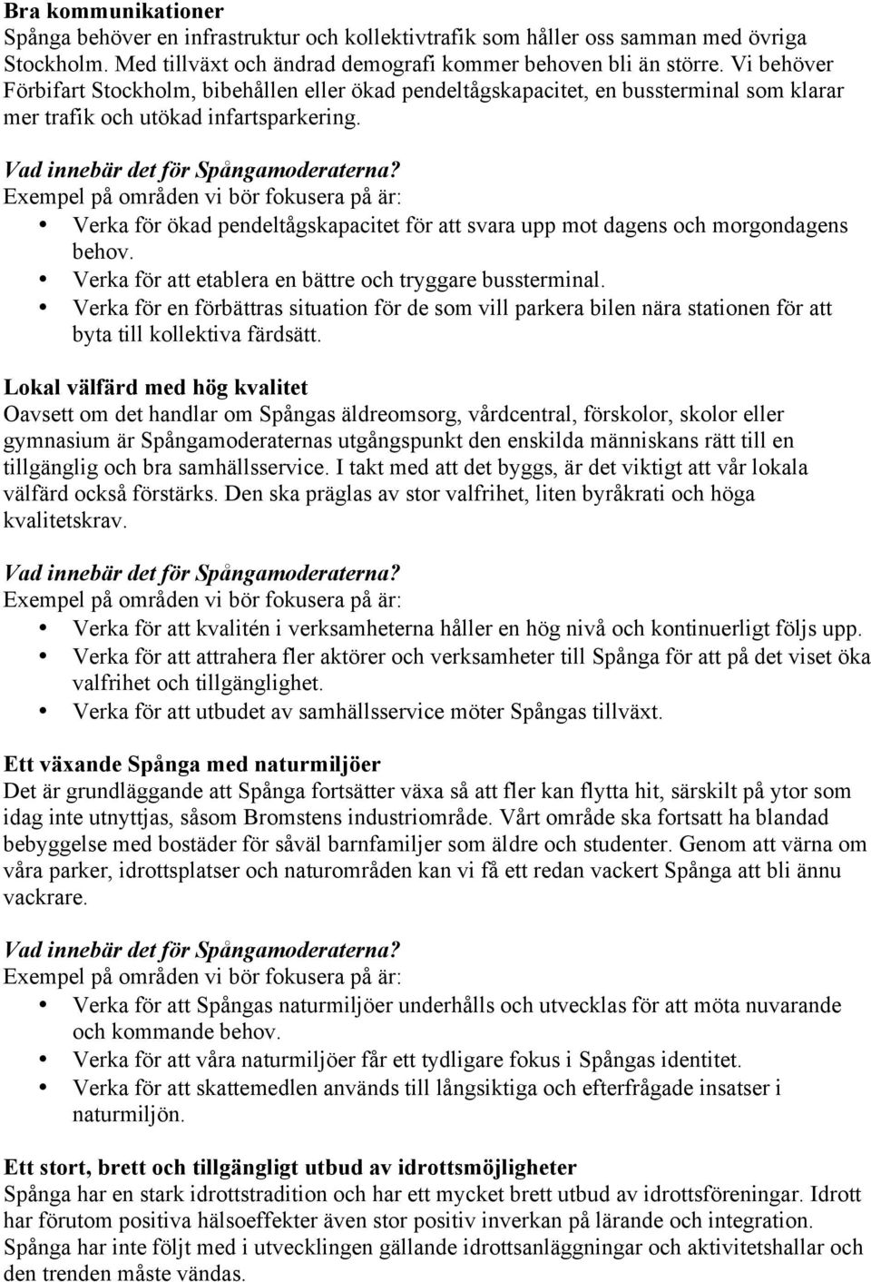 Verka för ökad pendeltågskapacitet för att svara upp mot dagens och morgondagens behov. Verka för att etablera en bättre och tryggare bussterminal.