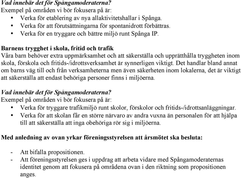 viktigt. Det handlar bland annat om barns väg till och från verksamheterna men även säkerheten inom lokalerna, det är viktigt att säkerställa att endast behöriga personer finns i miljöerna.