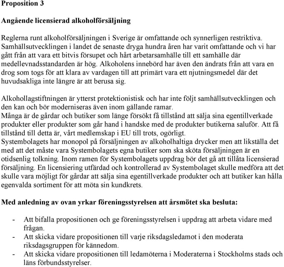 är hög. Alkoholens innebörd har även den ändrats från att vara en drog som togs för att klara av vardagen till att primärt vara ett njutningsmedel där det huvudsakliga inte längre är att berusa sig.
