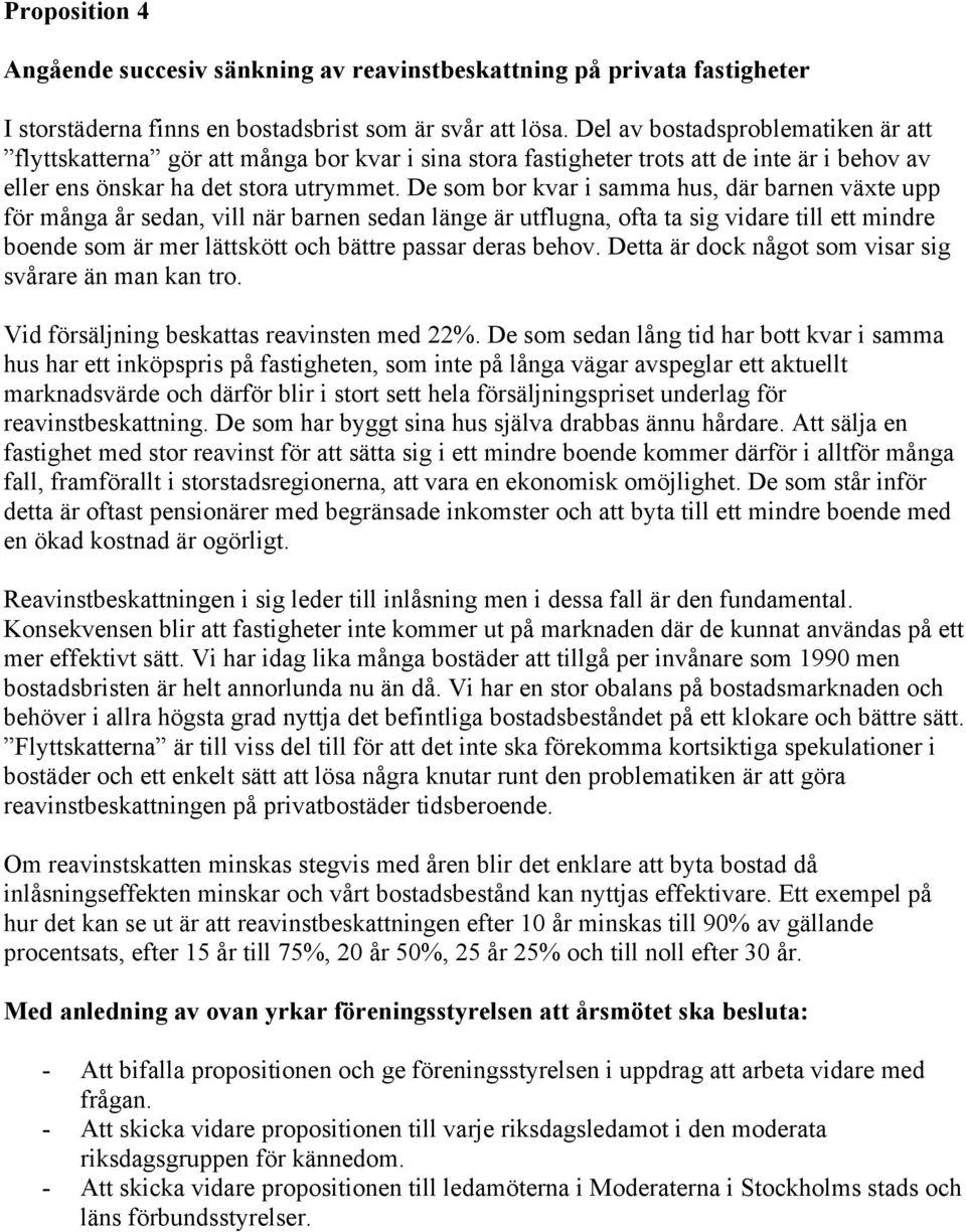 De som bor kvar i samma hus, där barnen växte upp för många år sedan, vill när barnen sedan länge är utflugna, ofta ta sig vidare till ett mindre boende som är mer lättskött och bättre passar deras