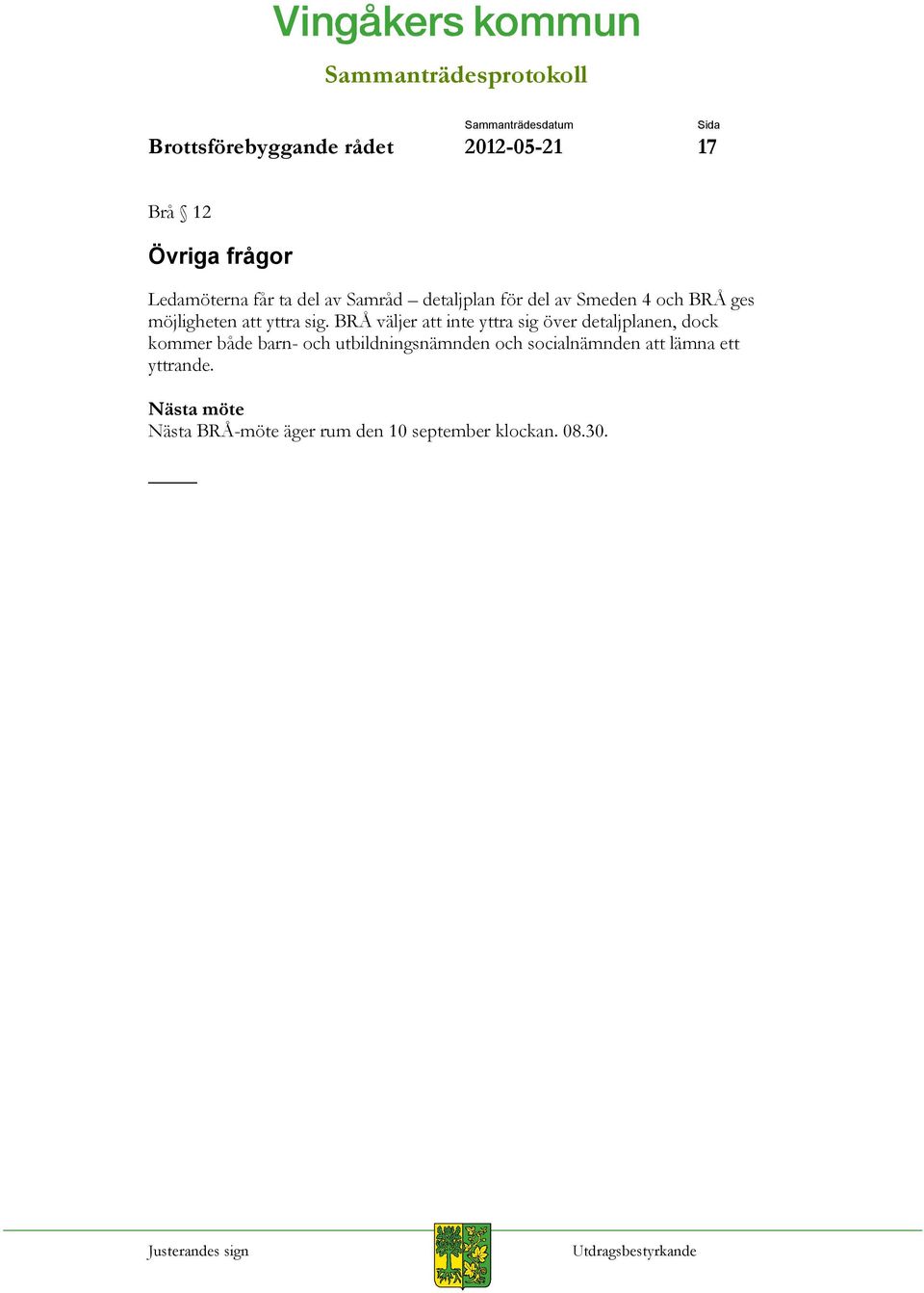 BRÅ väljer att inte yttra sig över detaljplanen, dock kommer både barn- och
