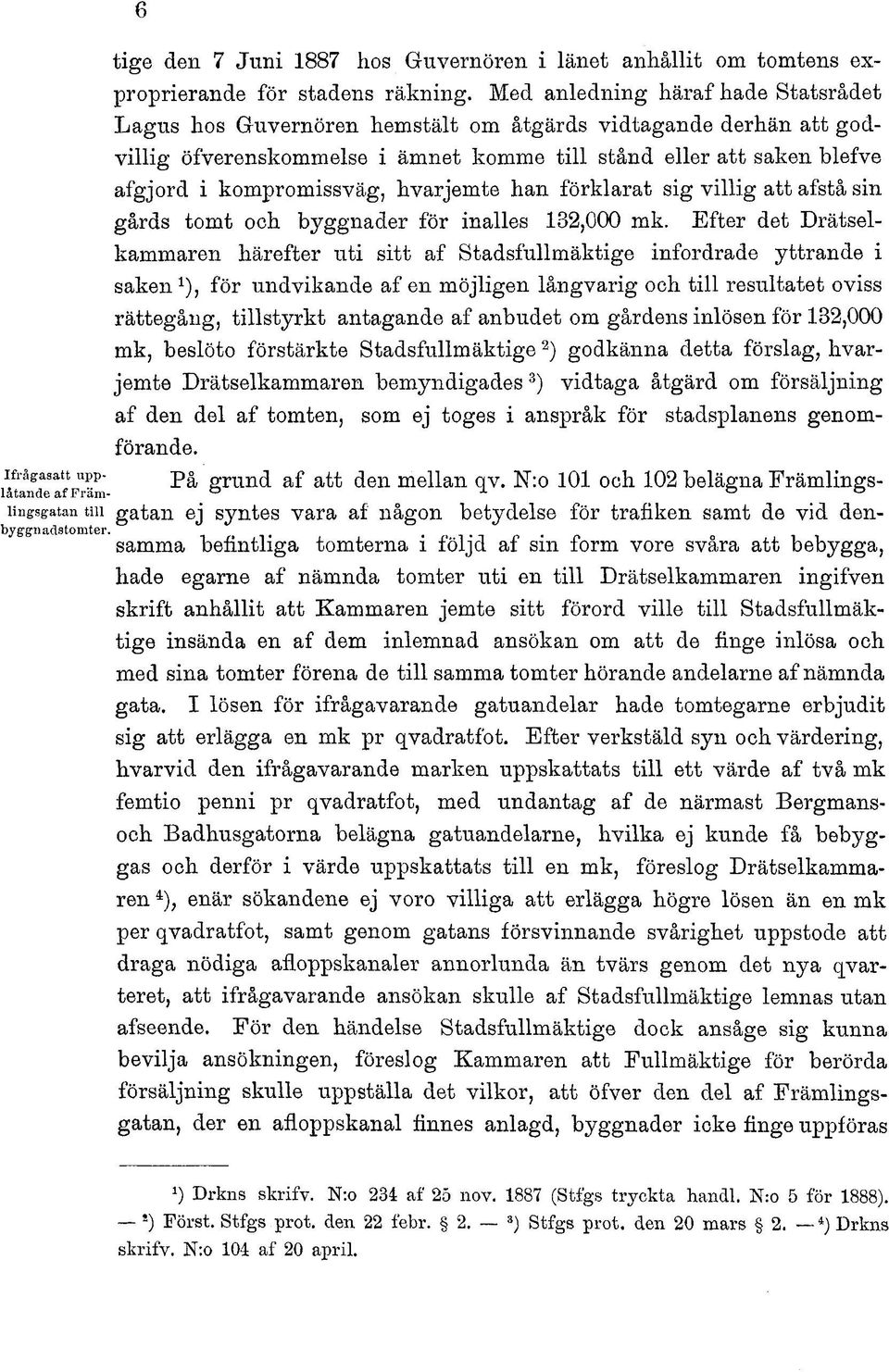 hvarjemte han förklarat sig villig att afstå sin gårds tomt och byggnader för inalles 132,000 mk.