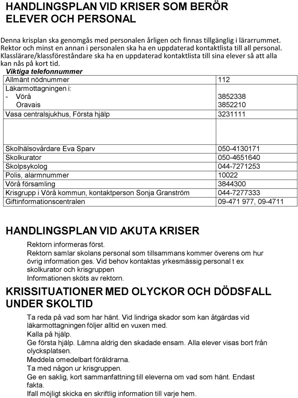 Klasslärare/klassföreståndare ska ha en uppdaterad kontaktlista till sina elever så att alla kan nås på kort tid.