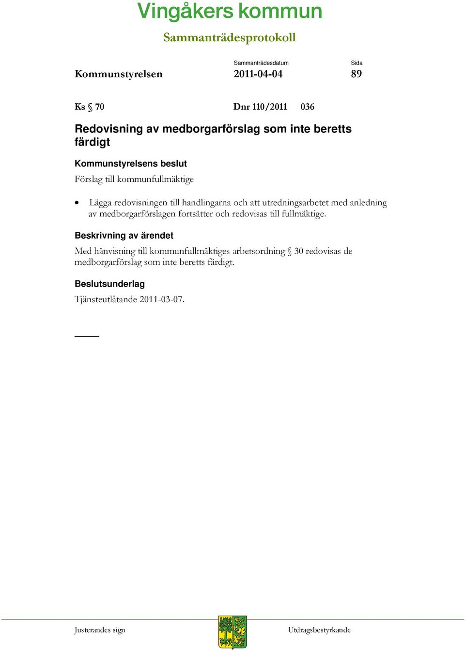 med anledning av medborgarförslagen fortsätter och redovisas till fullmäktige.