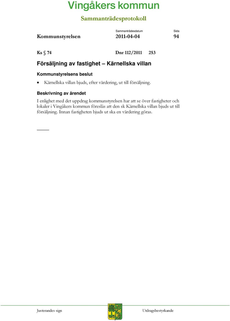 I enlighet med det uppdrag kommunstyrelsen har att se över fastigheter och lokaler i