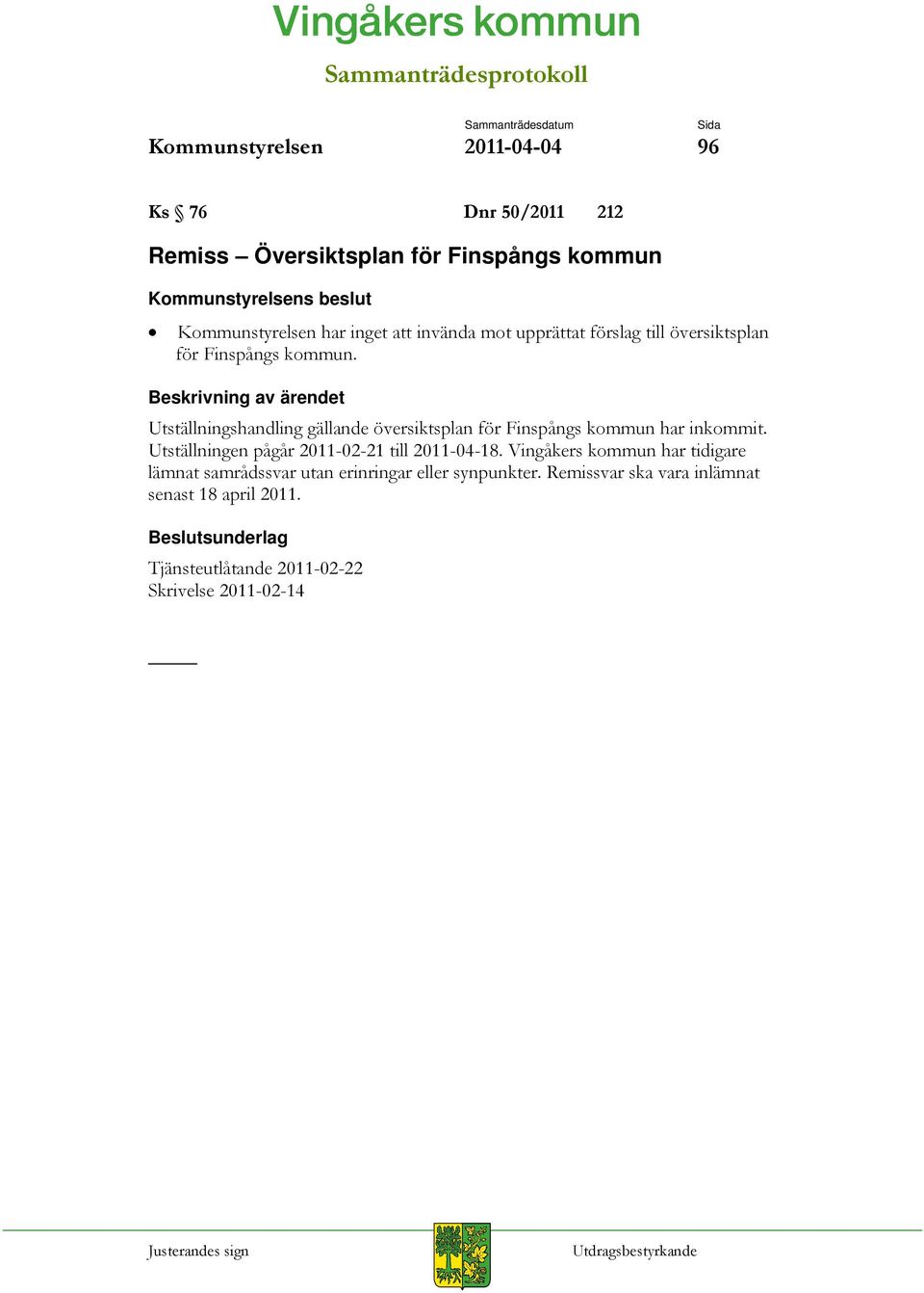 Utställningshandling gällande översiktsplan för Finspångs kommun har inkommit. Utställningen pågår 2011-02-21 till 2011-04-18.