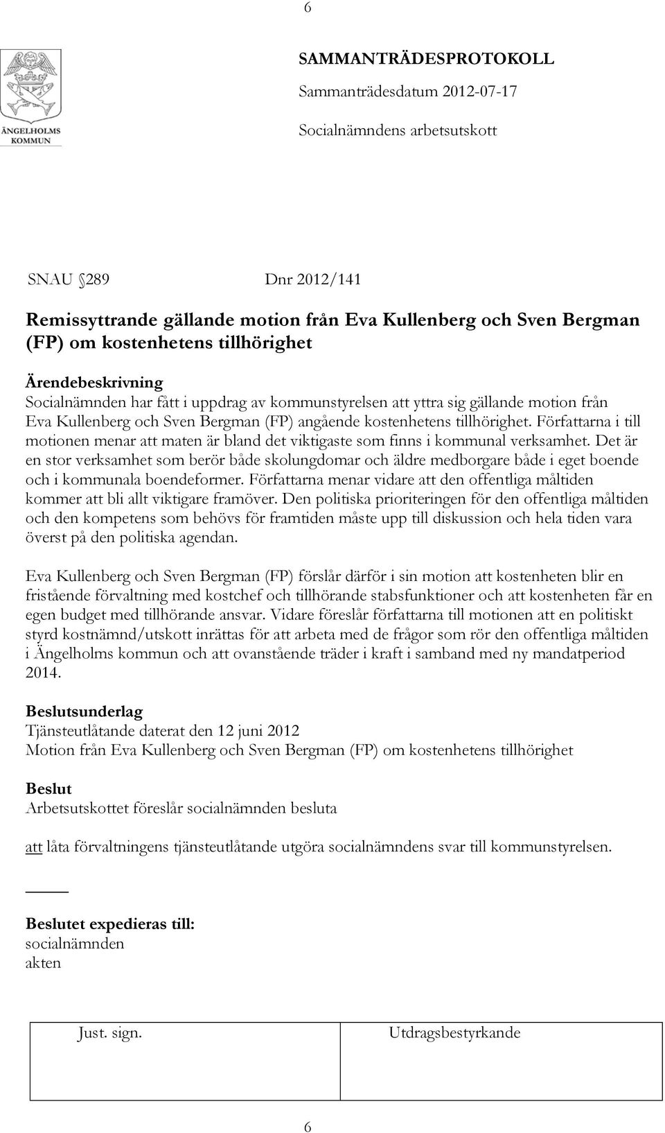 Författarna i till motionen menar att maten är bland det viktigaste som finns i kommunal verksamhet.