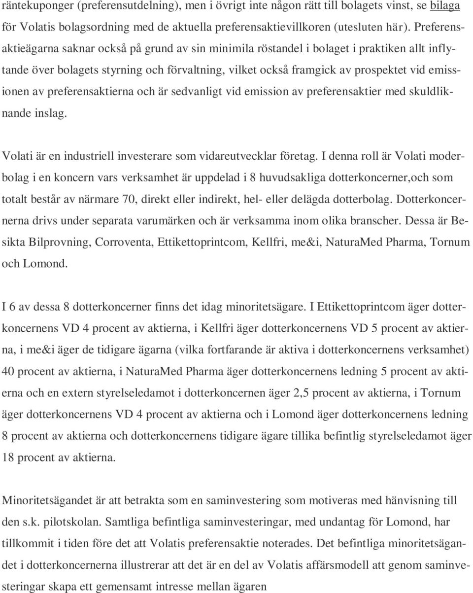 av preferensaktierna och är sedvanligt vid emission av preferensaktier med skuldliknande inslag. Volati är en industriell investerare som vidareutvecklar företag.