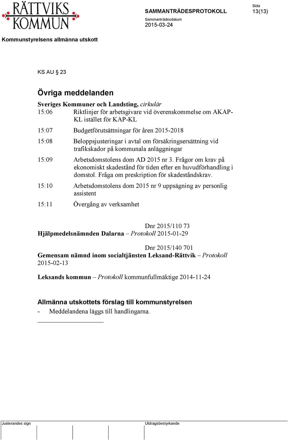 Frågor om krav på ekonomiskt skadestånd för tiden efter en huvudförhandling i domstol. Fråga om preskription för skadeståndskrav.