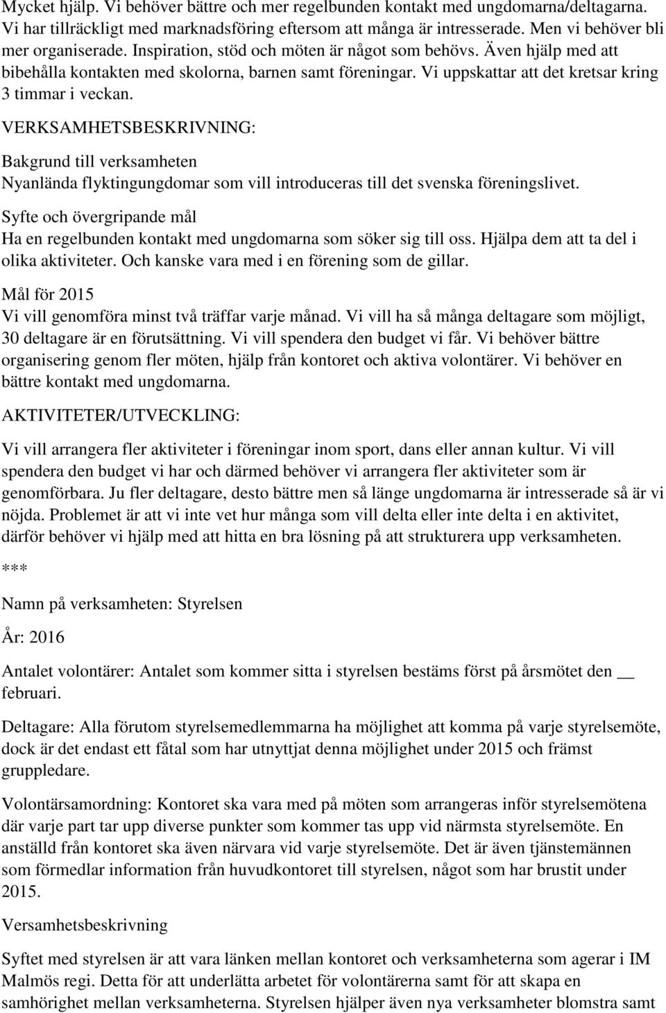 VERKSAMHETSBESKRIVNING: Bakgrund till verksamheten Nyanlända flyktingungdomar som vill introduceras till det svenska föreningslivet.