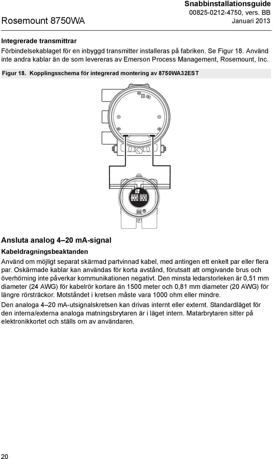 Kopplingsschema för integrerad montering av 8750WA32EST Ansluta analog 4 20 ma-signal Kabeldragningsbeaktanden Använd om möjligt separat skärmad partvinnad kabel, med antingen ett enkelt par eller