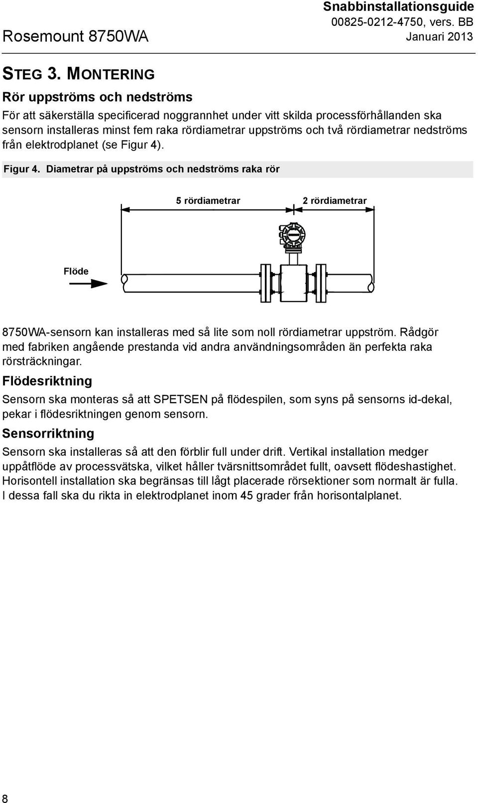 rördiametrar nedströms från elektrodplanet (se Figur 4)