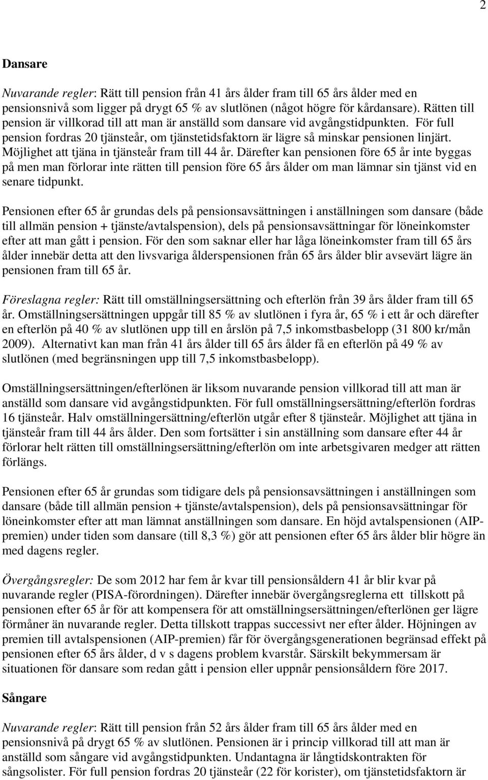 Möjlighet att tjäna in tjänsteår fram till 44 år.