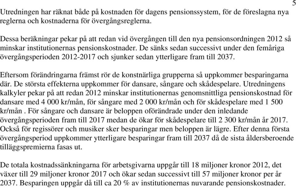 De sänks sedan successivt under den femåriga övergångsperioden 2012-2017 och sjunker sedan ytterligare fram till 2037.