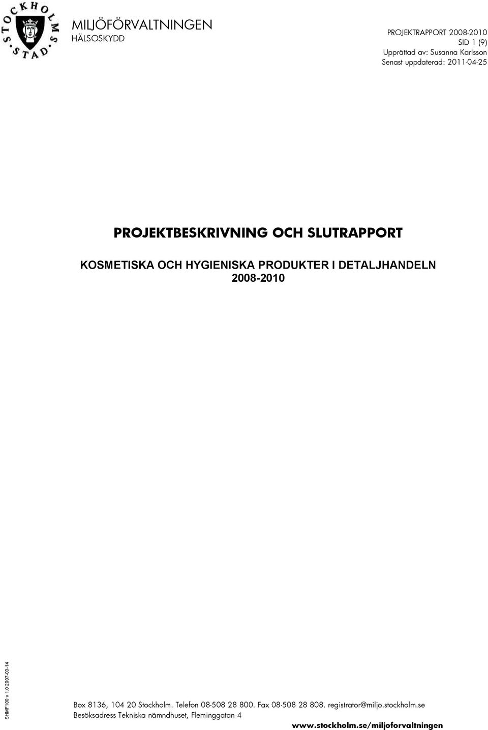 Senast uppdaterad: 2011-04-25 PROJEKTBESKRIVNING OCH SLUTRAPPORT KOSMETISKA OCH HYGIENISKA PRODUKTER I
