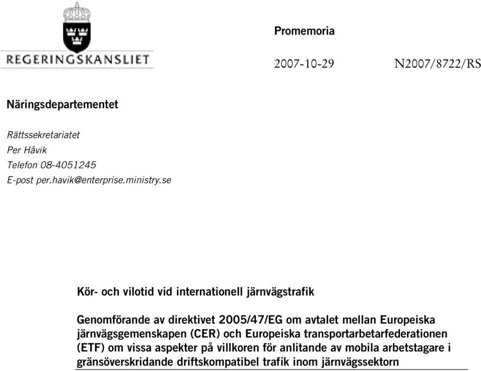 se Kör- och vilotid vid internationell järnvägstrafik Genomförande av direktivet 2005/47/EG om avtalet mellan