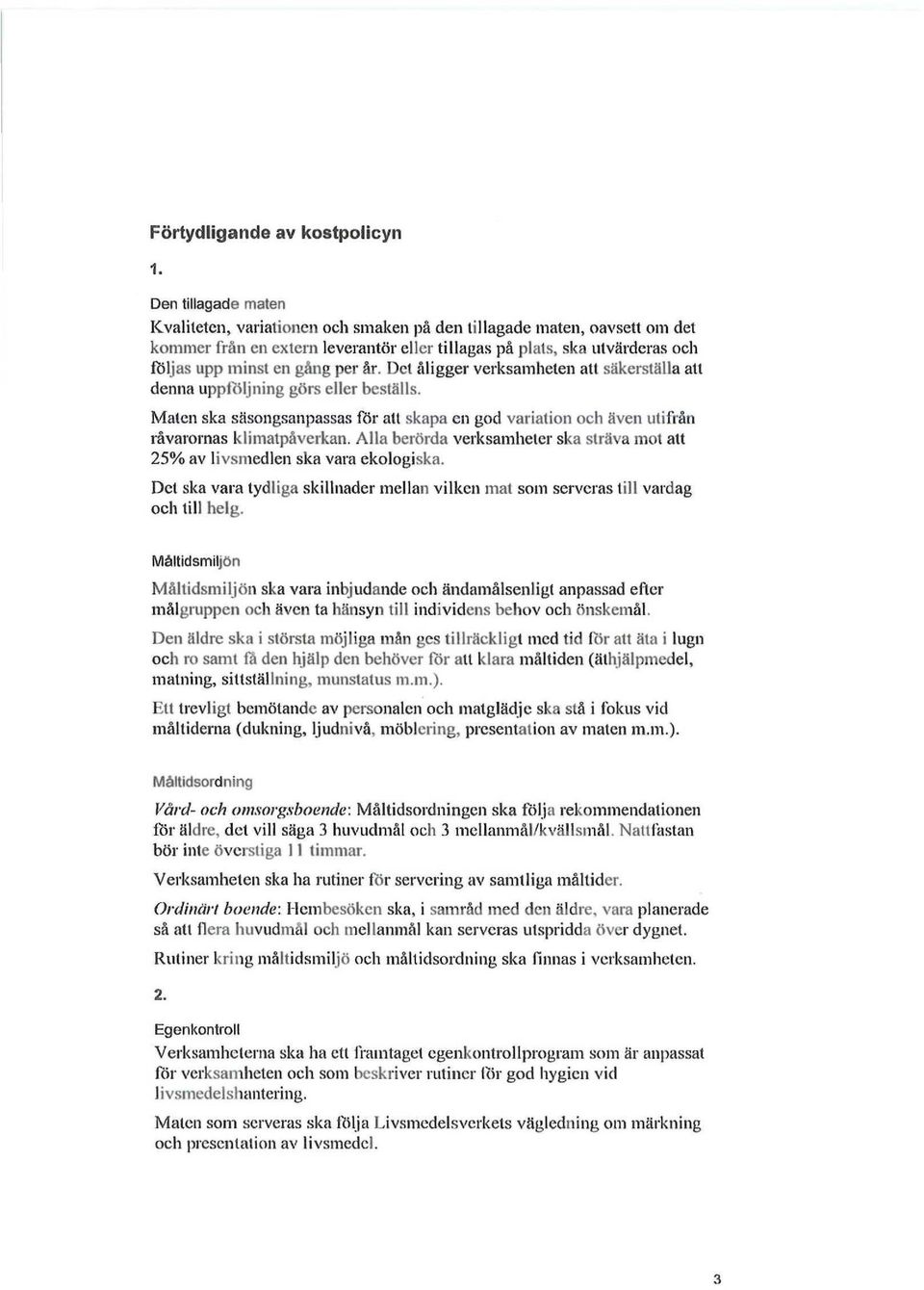 år. Det åligger verksamheten att säkerställa atl denna uppföljning görs eller beställs. Maten ska säsongsanpassas för alt skapa cn god variation och även utifrån råvarornas klimatpåverkan.