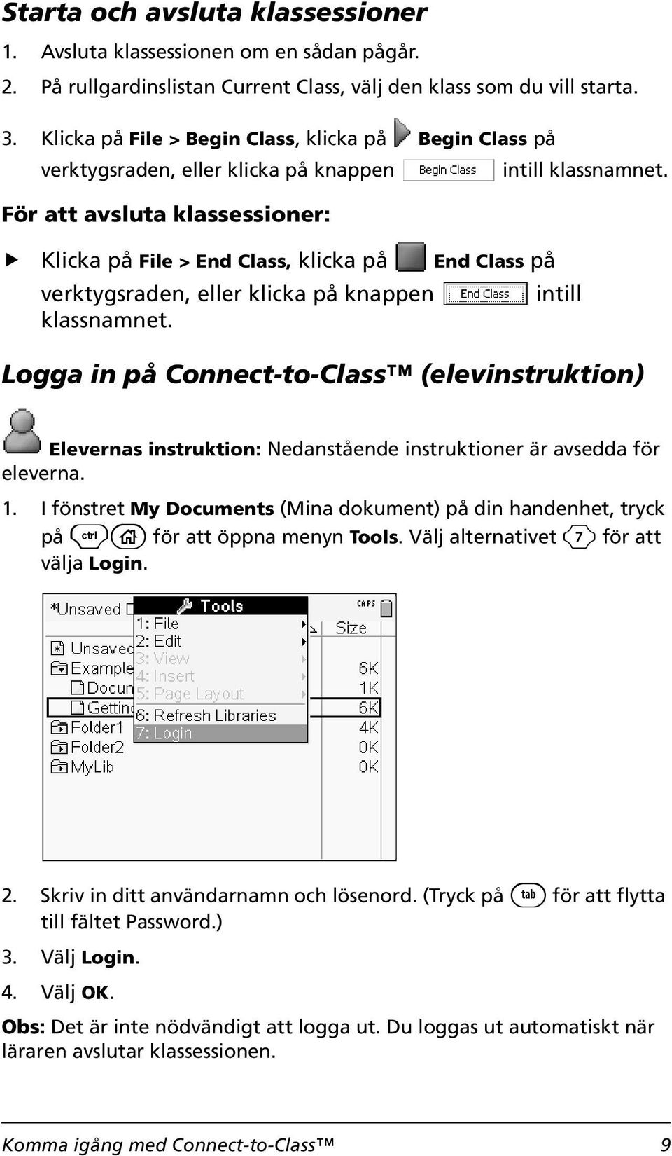 För att avsluta klassessioner: Klicka på File > End Class, klicka på End Class på verktygsraden, eller klicka på knappen intill klassnamnet.