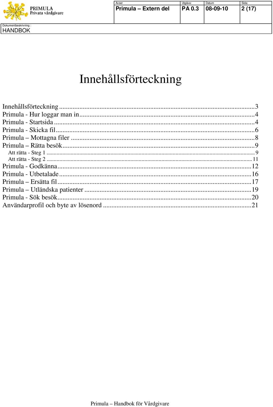 ..8 Primula Rätta besök...9 Att rätta - Steg 1... 9 Att rätta - Steg 2... 11 Primula - Godkänna.