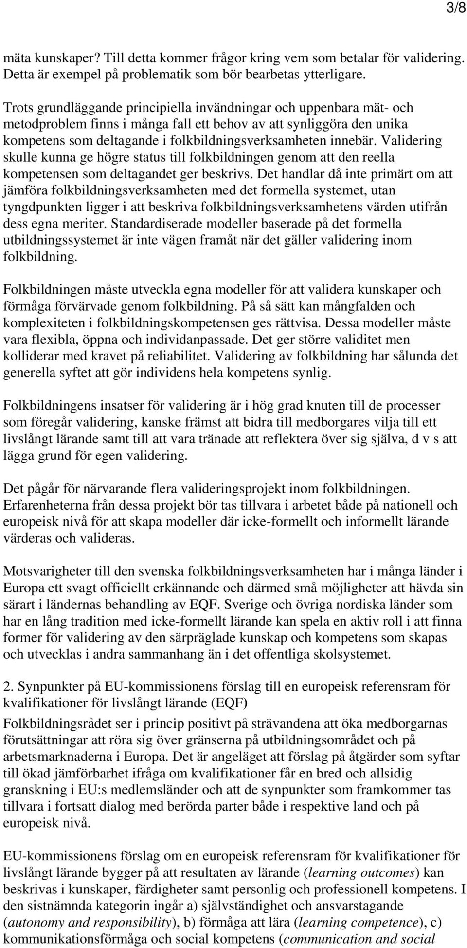 Validering skulle kunna ge högre status till folkbildningen genom att den reella kompetensen som deltagandet ger beskrivs.