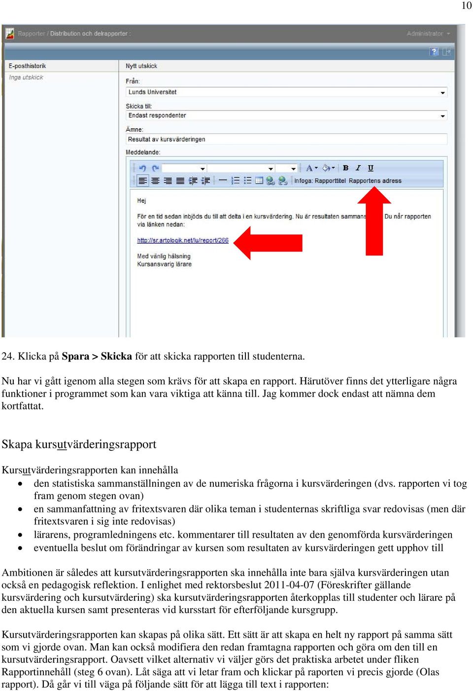 Skapa kursutvärderingsrapport Kursutvärderingsrapporten kan innehålla den statistiska sammanställningen av de numeriska frågorna i kursvärderingen (dvs.