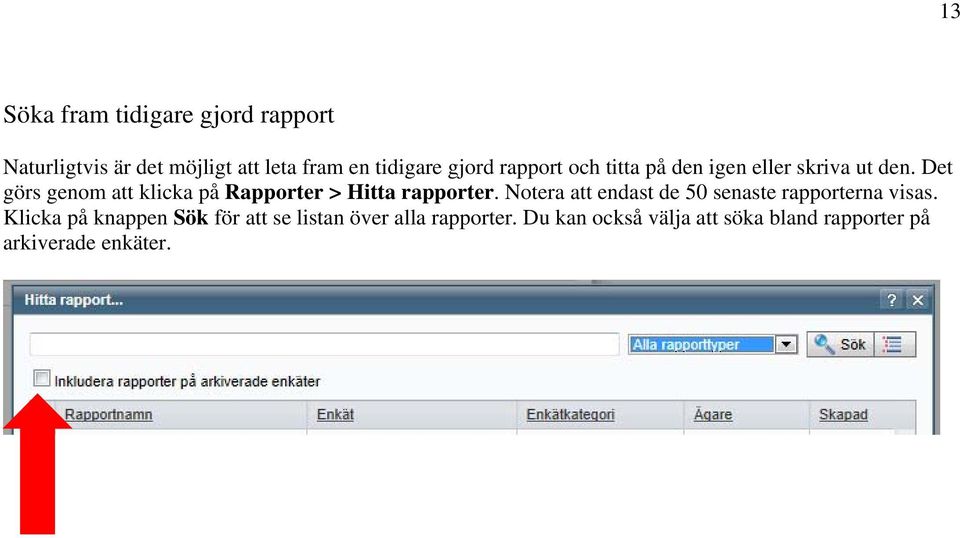 Det görs genom att klicka på Rapporter > Hitta rapporter.