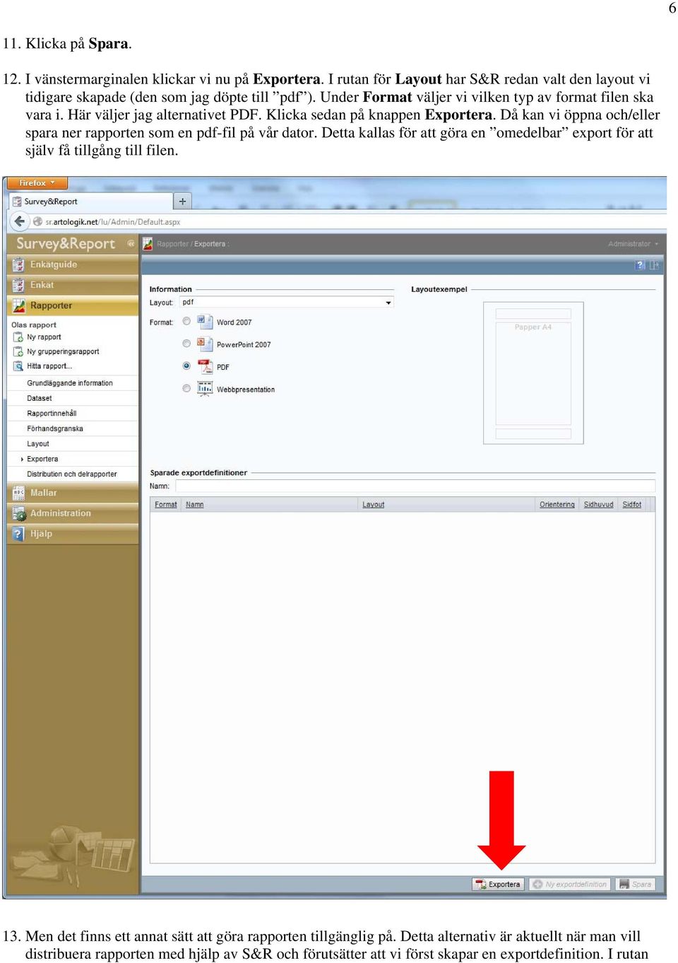 Här väljer jag alternativet PDF. Klicka sedan på knappen Exportera. Då kan vi öppna och/eller spara ner rapporten som en pdf-fil på vår dator.