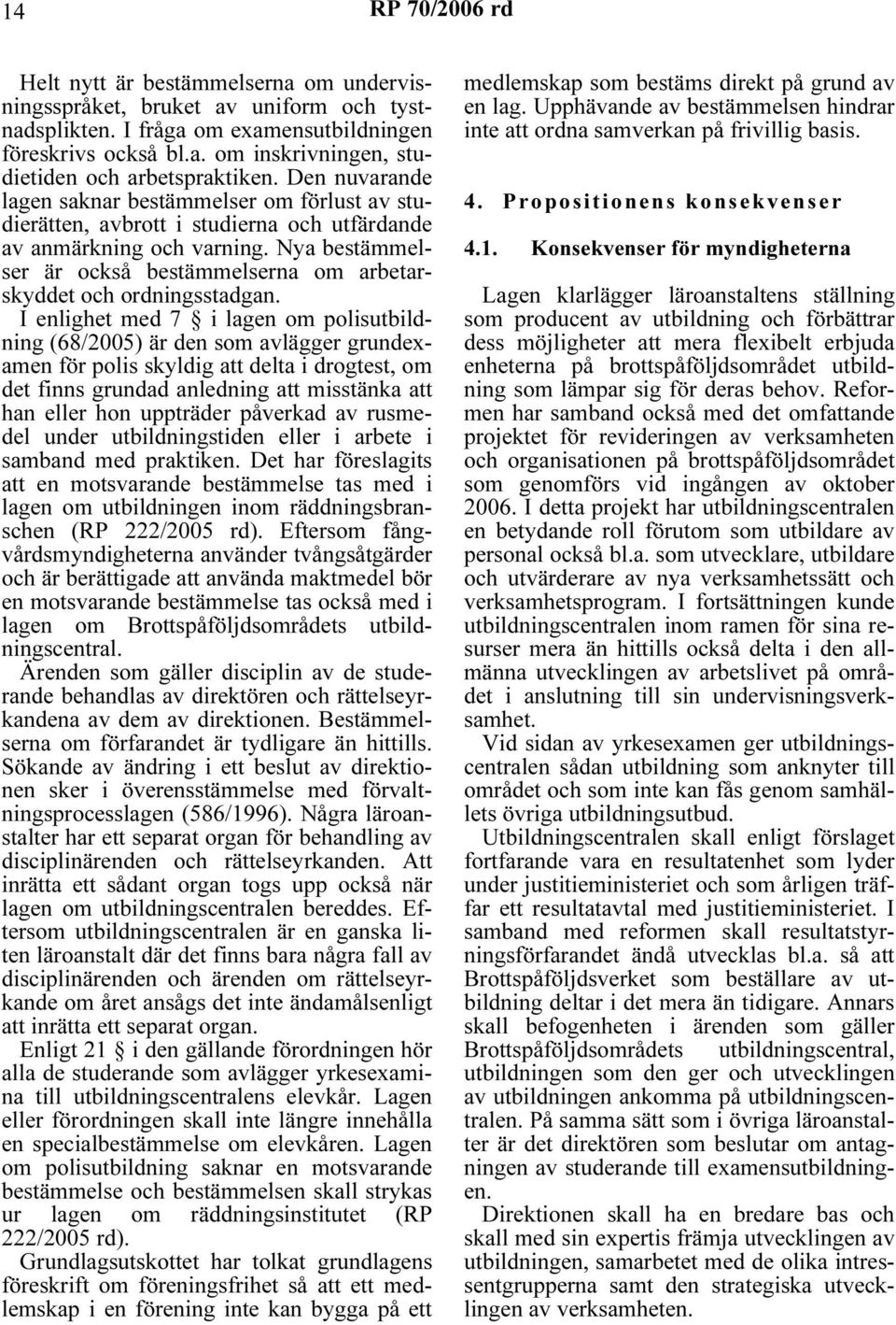 Nya bestämmelser är också bestämmelserna om arbetarskyddet och ordningsstadgan.