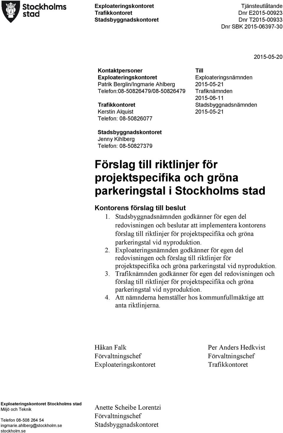 2015-05-21 Stadsbyggnadskontoret Jenny Kihlberg Telefon: 08-50827379 Förslag till riktlinjer för projektspecifika och gröna parkeringstal i Stockholms stad Kontorens förslag till beslut 1.