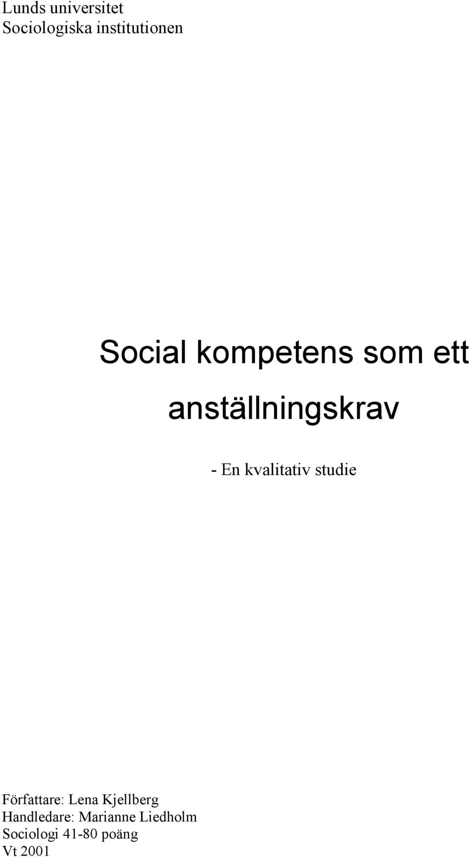kvalitativ studie Författare: Lena Kjellberg