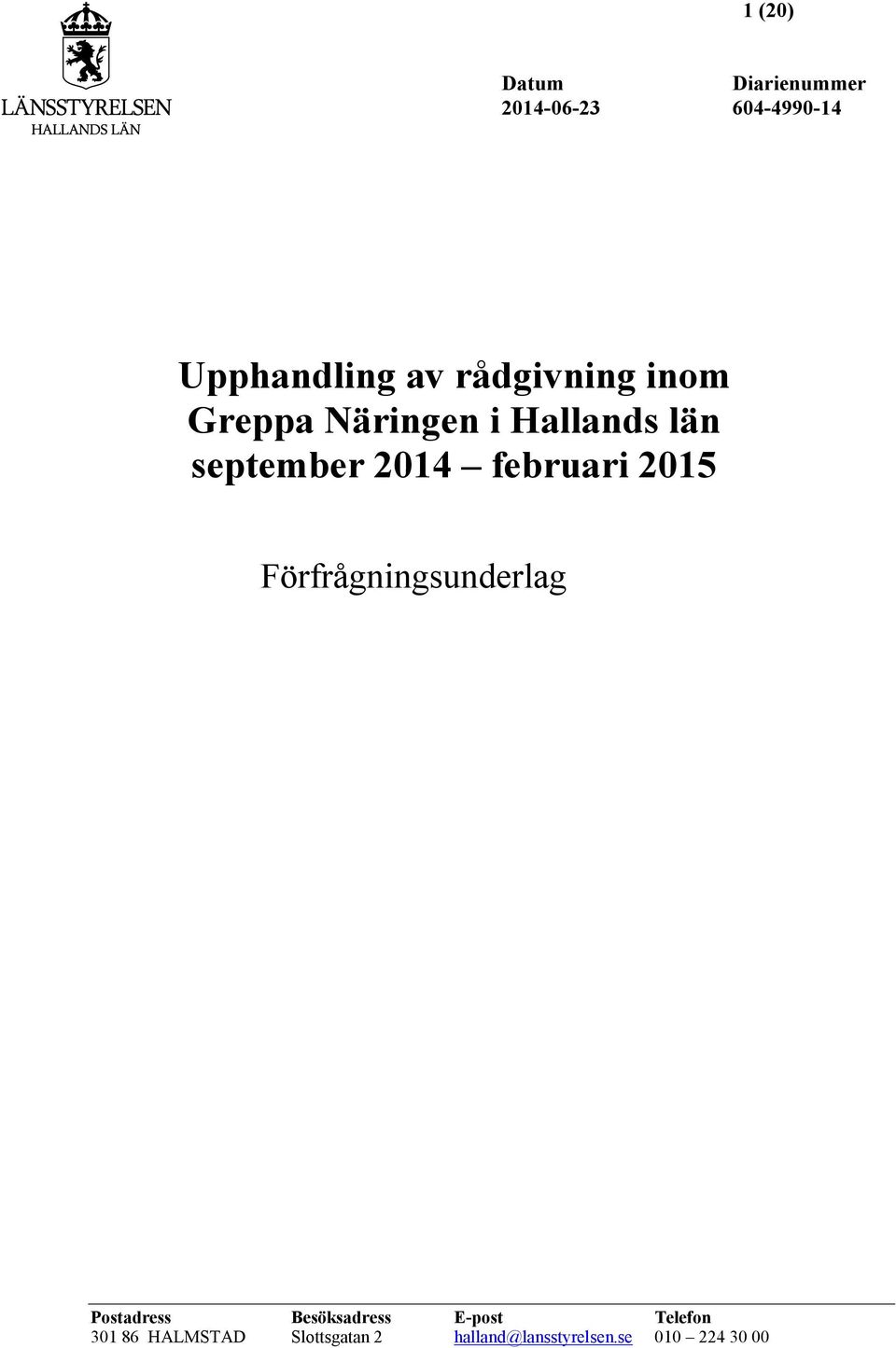 februari 2015 Förfrågningsunderlag Postadress Besöksadress E-post