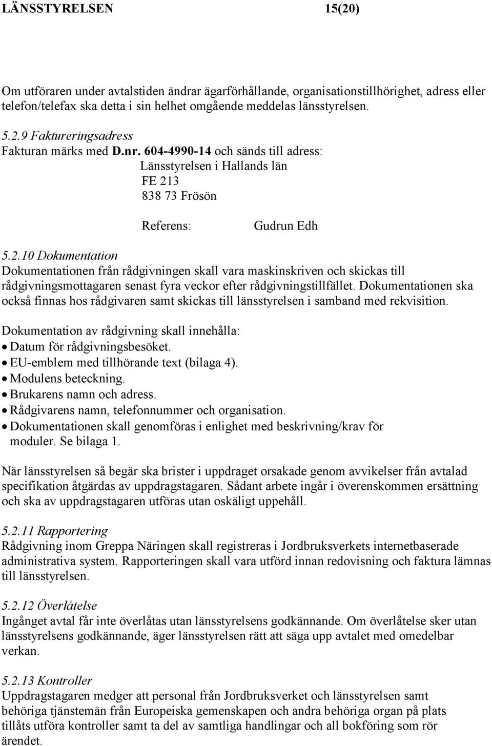 3 838 73 Frösön Referens: Gudrun Edh 5.2.
