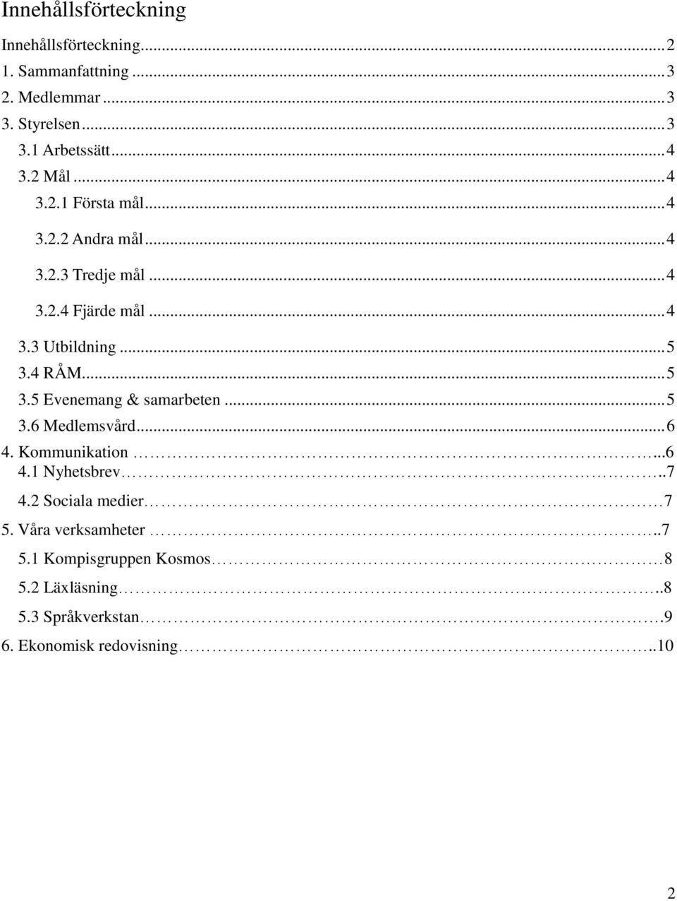 .. 5 3.4 RÅM... 5 3.5 Evenemang & samarbeten... 5 3.6 Medlemsvård... 6 4. Kommunikation...6 4.1 Nyhetsbrev..7 4.