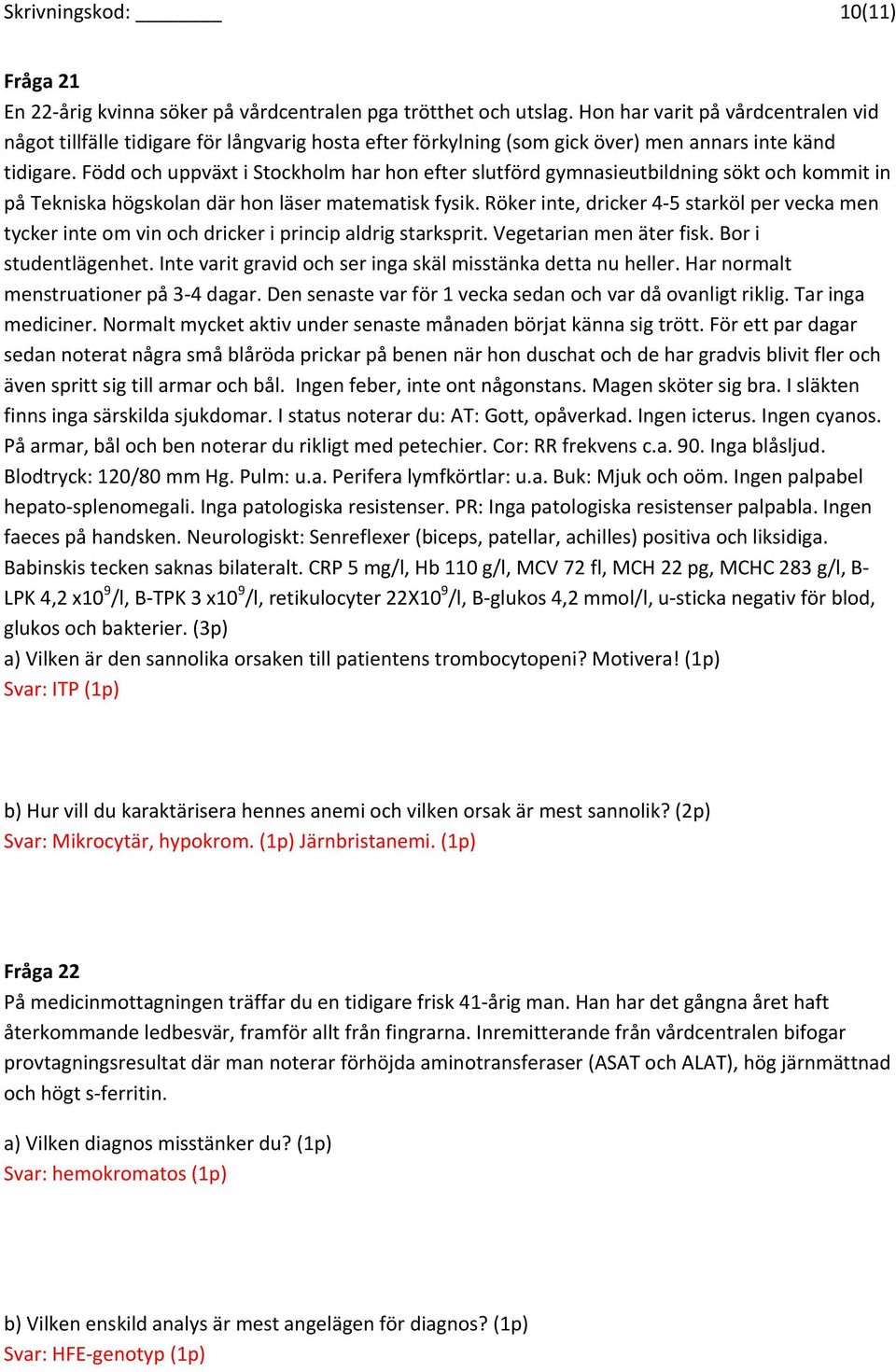 Född och uppväxt i Stockholm har hon efter slutförd gymnasieutbildning sökt och kommit in på Tekniska högskolan där hon läser matematisk fysik.