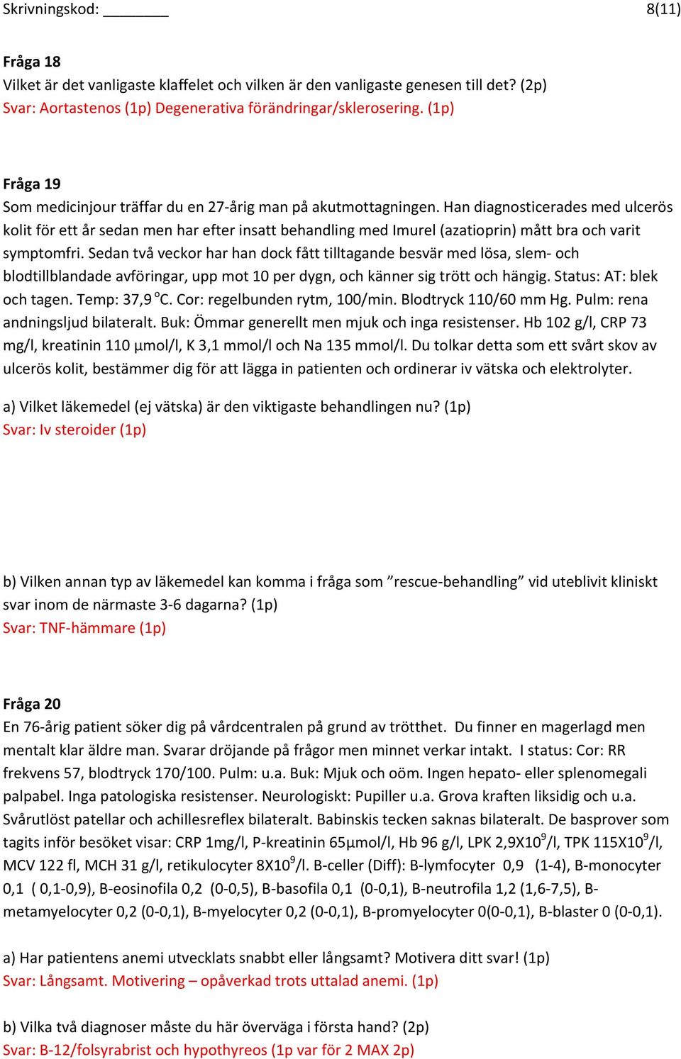 Han diagnosticerades med ulcerös kolit för ett år sedan men har efter insatt behandling med Imurel (azatioprin) mått bra och varit symptomfri.