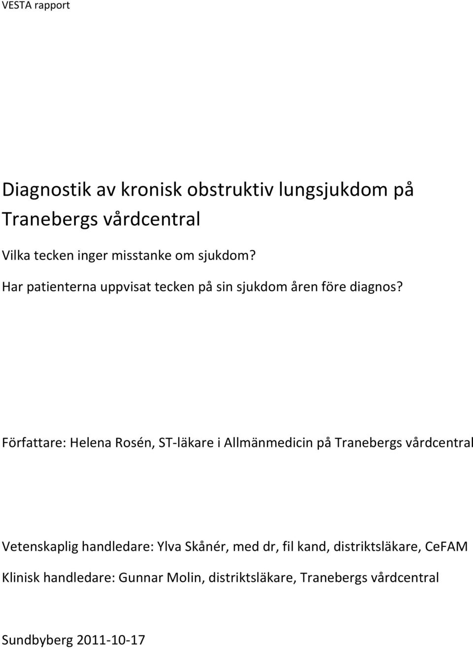 Författare: Helena Rosén, ST-läkare i Allmänmedicin på Tranebergs vårdcentral Vetenskaplig handledare: Ylva