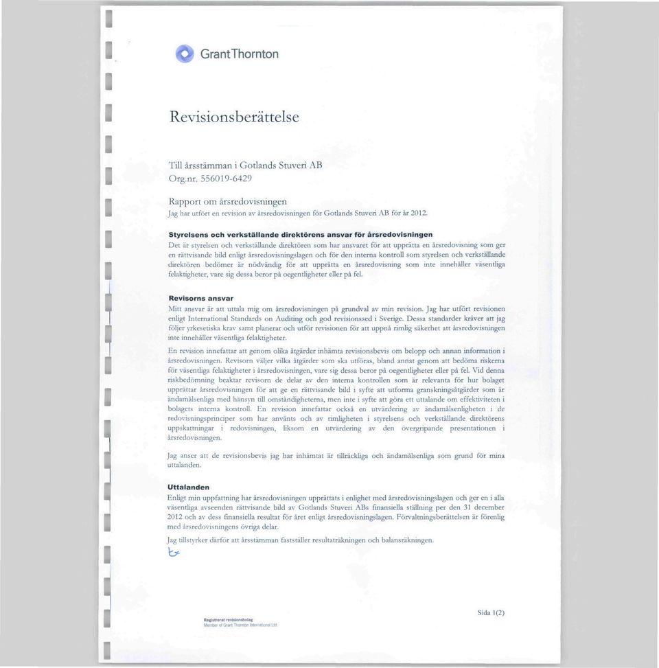 årsredovisningsagen och för den interna kontro som styresen och verkstäande direktören bedömer är nödvändig för att upprätta en årsredovisning som inte innehåer väsentiga feaktigheter, vare sig dessa