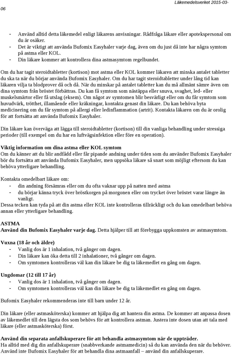 Om du har tagit steroidtabletter (kortison) mot astma eller KOL kommer läkaren att minska antalet tabletter du ska ta när du börjar använda Bufomix Easyhaler.