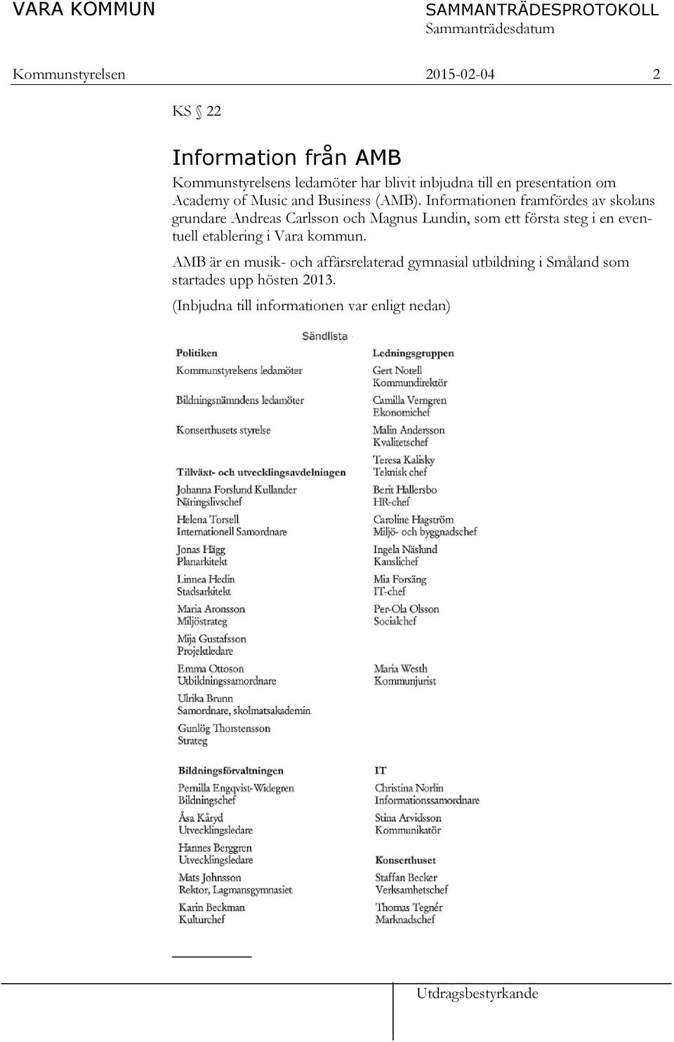 Informationen framfördes av skolans grundare Andreas Carlsson och Magnus Lundin, som ett första steg i en